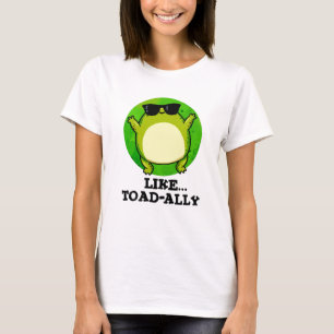 Like Toad-ally Funny Toad Pun  T-Shirt