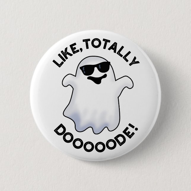 Like Totally Doode Funny Ghost Pun  6 Cm Round Badge (Front)
