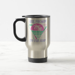 Like Totally! To The Max! Retro 1980's Miami Travel Mug