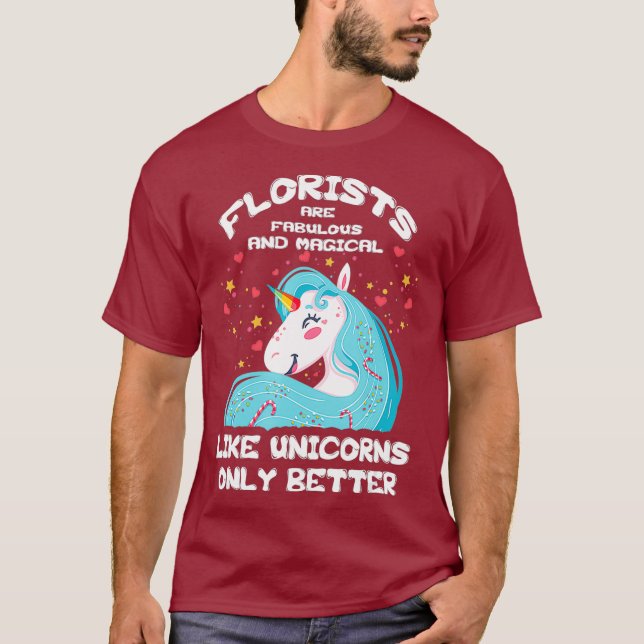 Like Unicorns Only Better - Florist T Shirt (Front)
