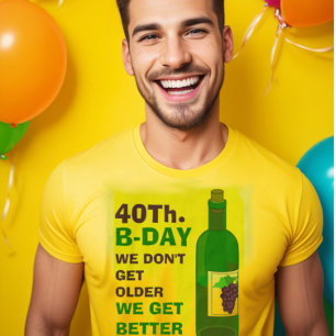 Like wine I don't get older I get better T-Shirt
