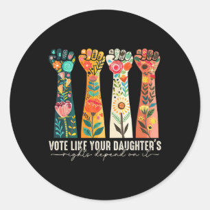 Like Your Daughter's Rights Depend On It Feminist  Classic Round Sticker