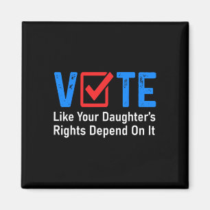 Like Your Daughter's Rights Depend On It Feminist Magnet
