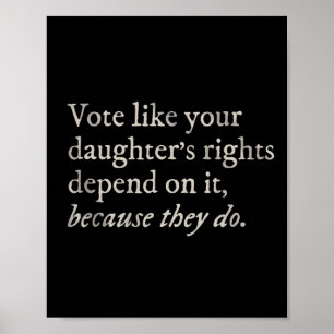 Like Your Daughter's Rights Depend On It Feminist Poster