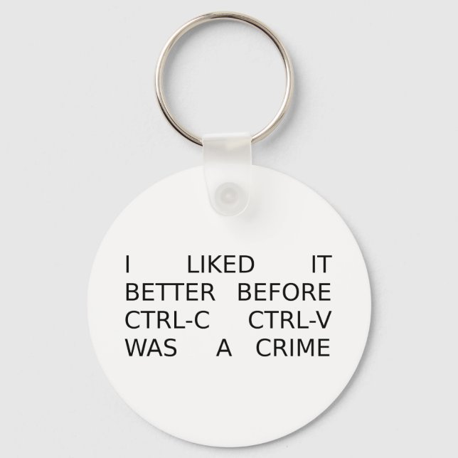 liked it better before ctrl-c ctrl-v was a crime key ring (Front)