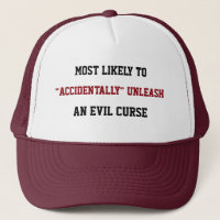 Likely to "accidentally" unleash an evil curse