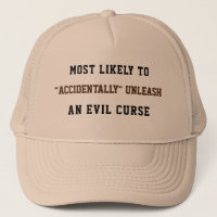 Likely to "accidentally" unleash an evil curse