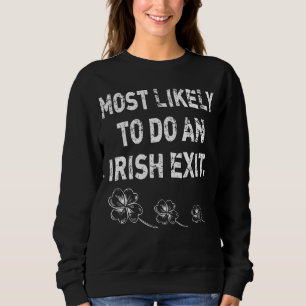 Likely To Do An Irish Exit St Patrick Quote Irish Sweatshirt