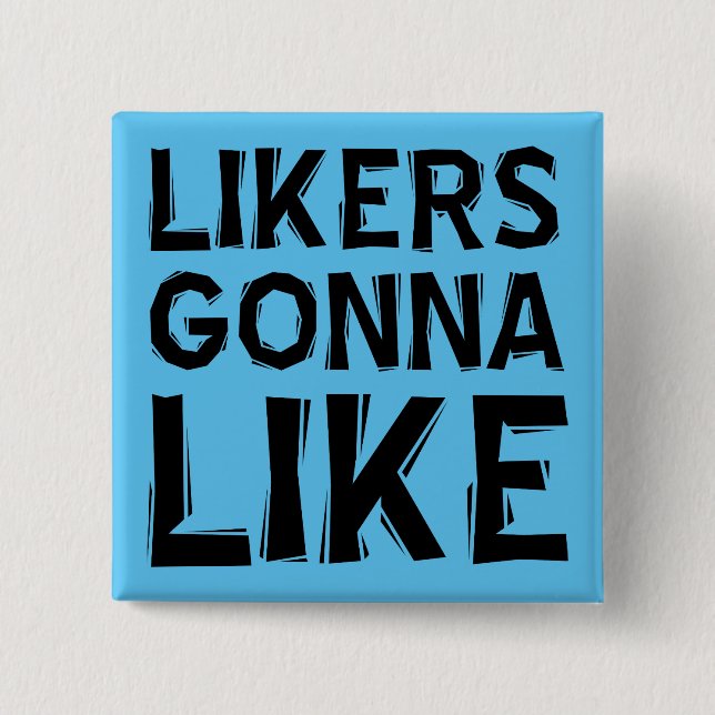 Likers Gonna Like Funny Button Badge Pin (Front)