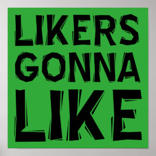 Likers Gonna Like Funny Poster Sign
