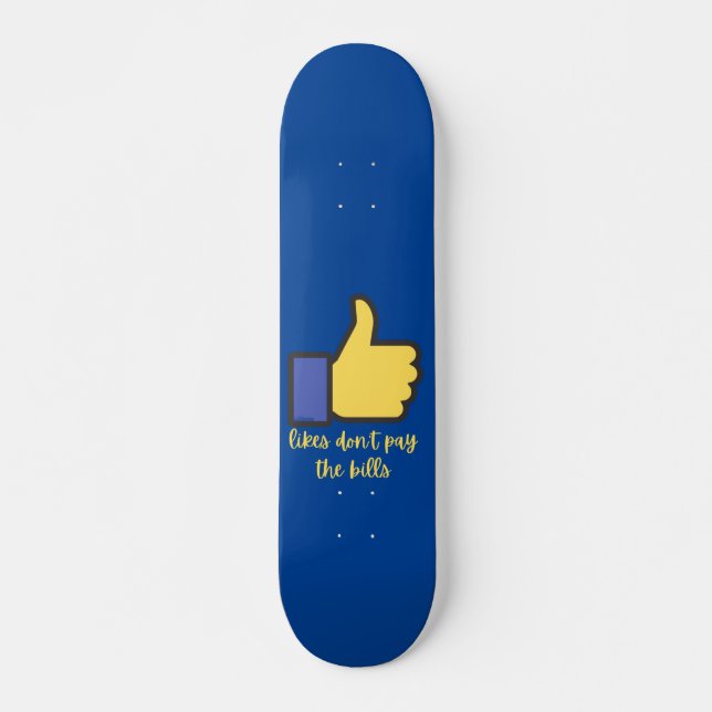 LIKES DON'T PAY THE BILLS social media pun         Skateboard (Front)