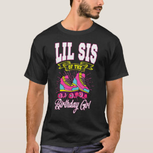 Lil Sis Of The Birthday Girl Roller Skates Bday Sk T-Shirt