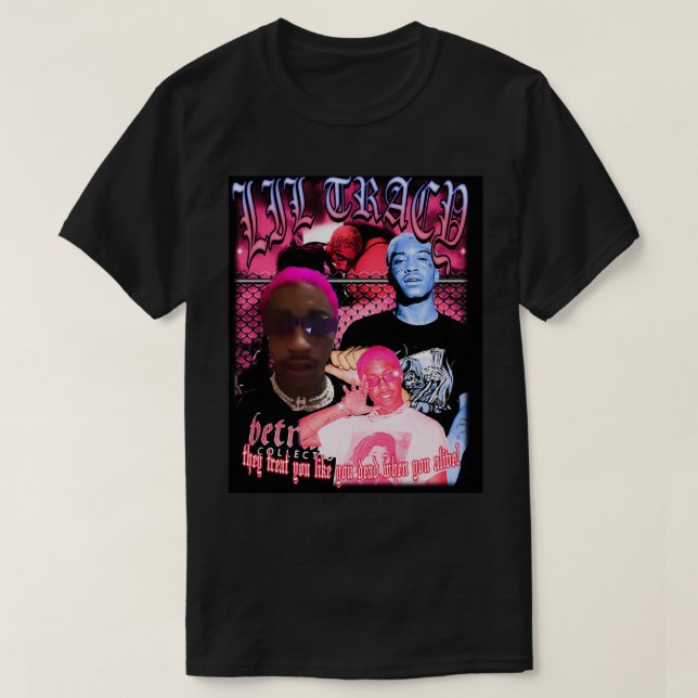 Lil Tracy They Treat You Like You Dead When You Al T-Shirt (Design Front)