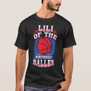 Lili Of The Birthday Baller Basketball Theme Bday T-Shirt
