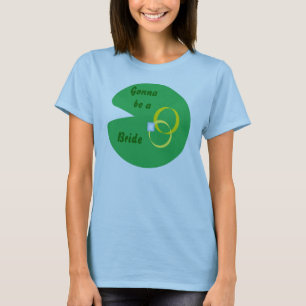 Lily Pad Wedding - Gonna be a Bride T-Shirt