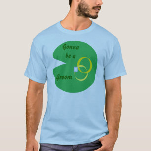 Lily Pad Wedding - Gonna be a Groom T-Shirt