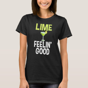 Lime Feelin' Good Gag For Party Drinkers Margarita T-Shirt