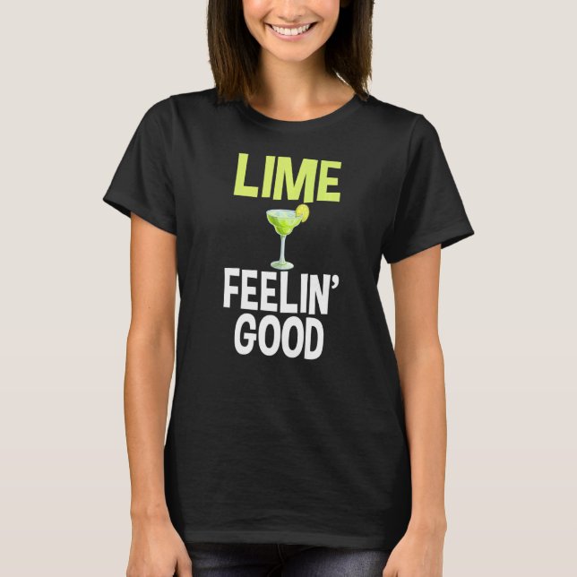 Lime Feelin' Good Gag For Party Drinkers Margarita T-Shirt (Front)