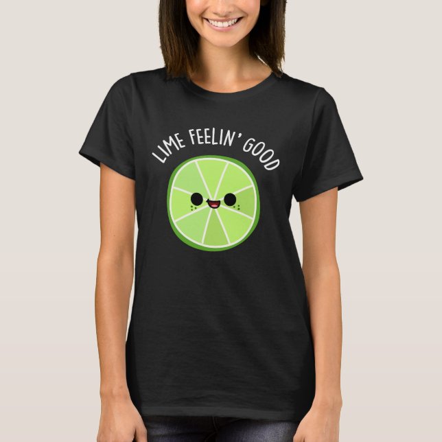Lime Feeling Good Funny Citrus Lime Pun Dark BG T-Shirt (Front)