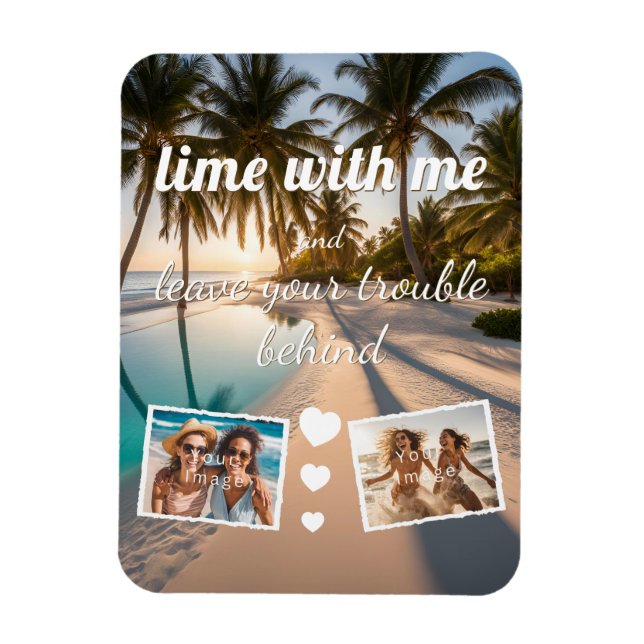 lime with me, leave trouble behind, photo template magnet (Vertical)
