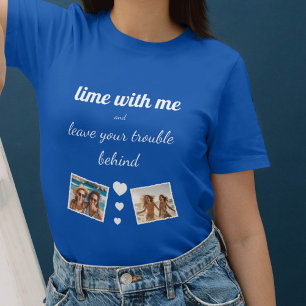 lime with me, leave trouble behind, photo template T-Shirt