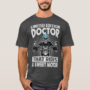 Limited Edition Doctor That Rides A Sweet Motor - T-Shirt