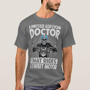 Limited Edition Doctor That Rides A Sweet Motor -  T-Shirt