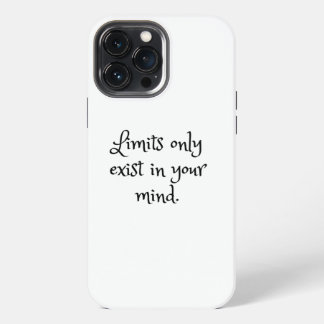 Limits only exist in your mind iPhone 13 pro max case