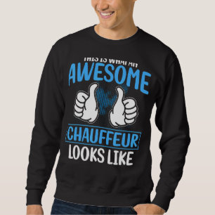 Limo Drivers This Is What An Awesome Chauffeur Loo Sweatshirt