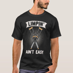 Limpin Ain't Easy Broken Leg 10 T-Shirt