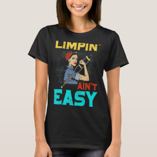 Limpin Ain't Easy  Broken Leg 1 T-Shirt
