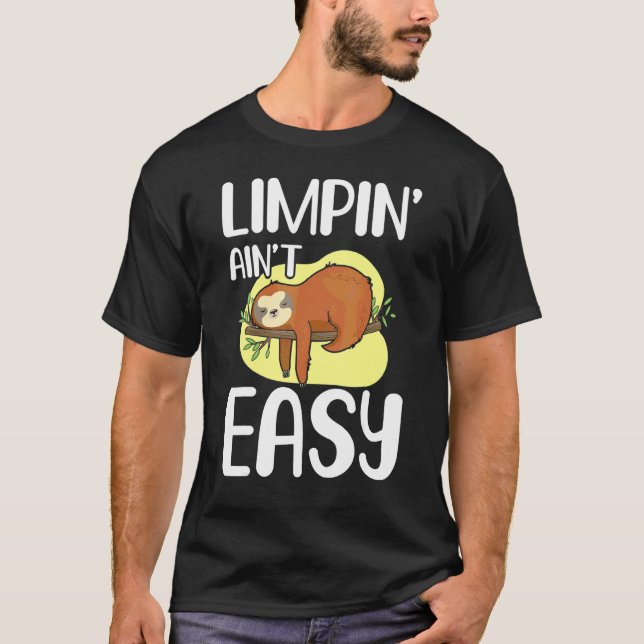 Limpin Ain't Easy  Broken Leg 1 T-Shirt (Front)