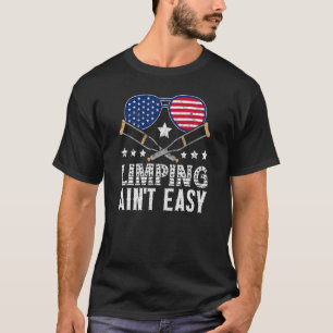Limpin Ain't Easy  Broken Leg 3 T-Shirt