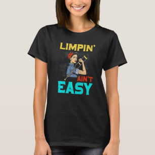 Limpin Ain't Easy Broken Leg T-Shirt