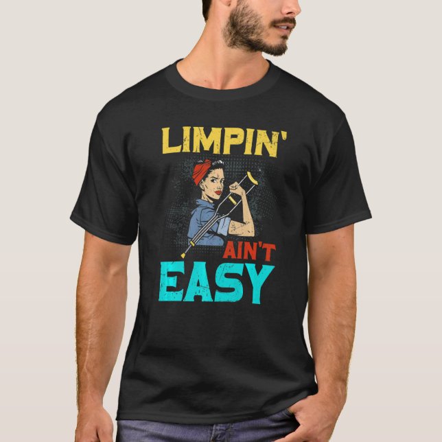Limpin Ain't Easy Broken Leg T-Shirt (Front)