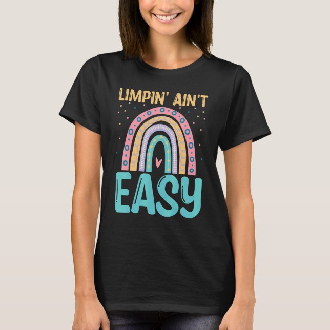 Limpin Ain't Easy   Broken Leg T-Shirt (Front)
