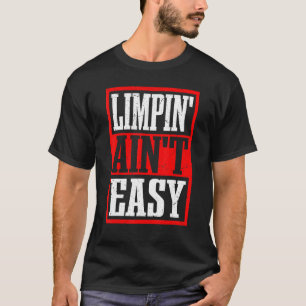 Limpin' Ain't Easy -- T-Shirt