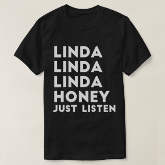 Linda Honey Just Listen T-Shirt