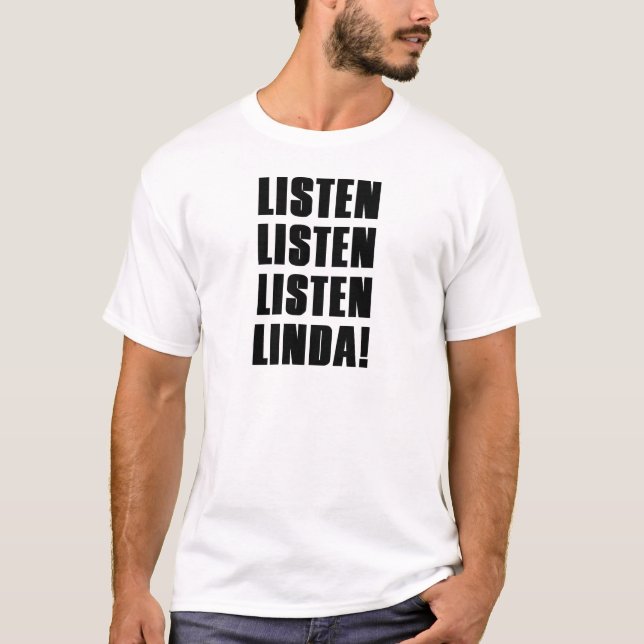 LINDA LISTEN TO ME T-Shirt (Front)