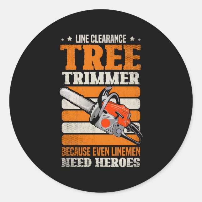 Line Clearance Tree Trimmer Because Even Line Need Classic Round Sticker (Front)