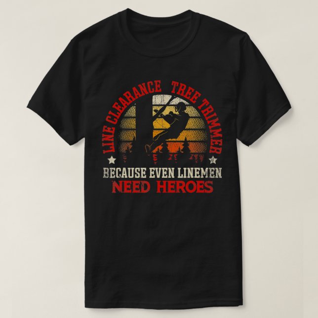 Line Clearance Tree Trimmer Because Even Linemen N T-Shirt (Design Front)