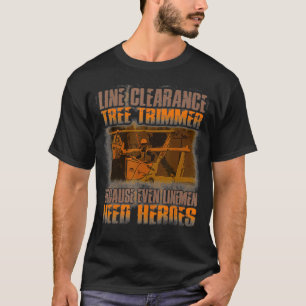 Line Clearance Tree Trimmer - Even Linemen Need He T-Shirt