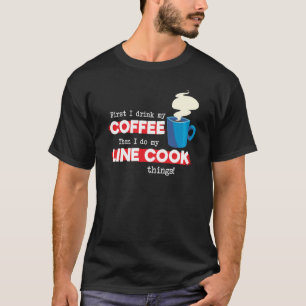 Line Cook & Coffee  Chef Appreciation Saying T-Shirt