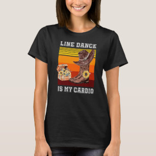 Line Dance Is My Cardio Country Music Dancer Sunfl T-Shirt