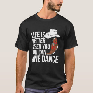 Line Dance Life Is Better When You Can Line Dance T-Shirt
