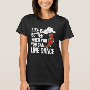 Line Dance Life Is Better When You Can Line Dance T-Shirt