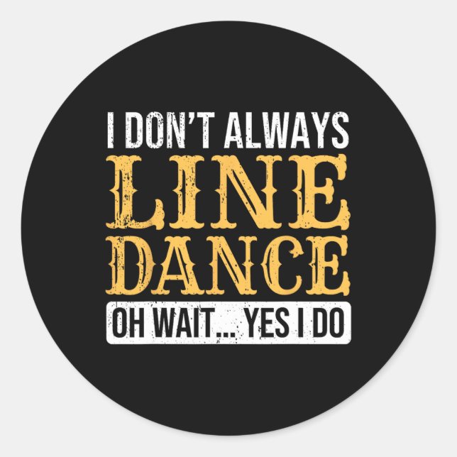 Line Dancer Funny Line Dance Saying Line Dancing  Classic Round Sticker (Front)