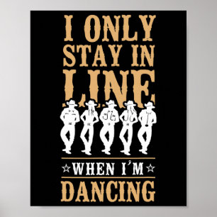 Line Dancing Dance Teacher I Only Stay In Line Whe Poster