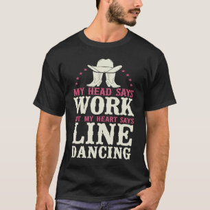 Line Dancing Dance Teacher My Head Says Work But M T-Shirt