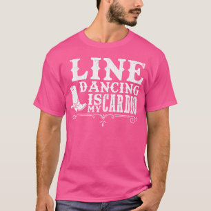 Line Dancing Is My Cardio Country T-Shirt